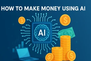 How to Make Money Using AI: 15 Real Methods That Work Today